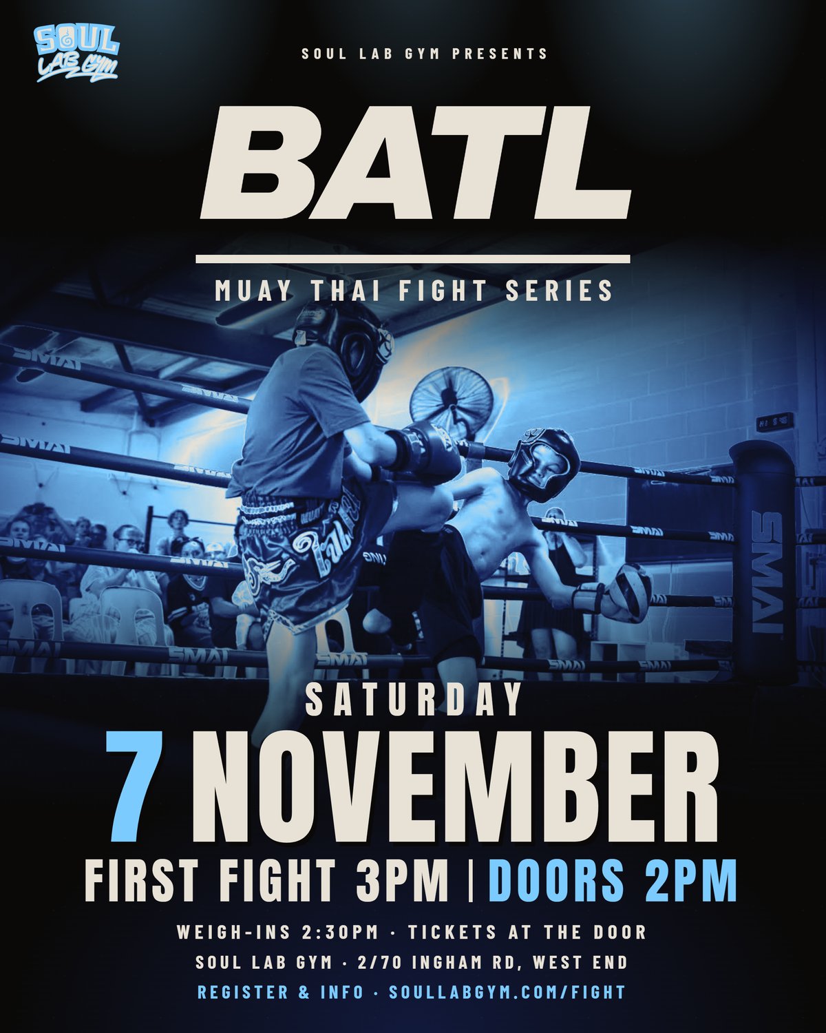 BATL Muay Thai Fight Series poster: Saturday 7 November, first fight 3pm, doors 2pm, Soul Lab Gym, 2/70 Ingham Rd West End